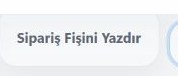 Sipariş detayının üst kısmındaki Sipariş Fişini Yazdır düğmesi.